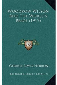 Woodrow Wilson and the World's Peace (1917)