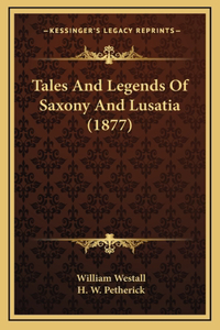 Tales And Legends Of Saxony And Lusatia (1877)
