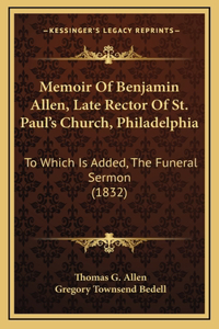 Memoir Of Benjamin Allen, Late Rector Of St. Paul's Church, Philadelphia