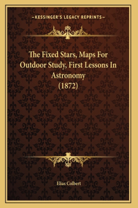 The Fixed Stars, Maps For Outdoor Study, First Lessons In Astronomy (1872)