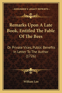 Remarks Upon A Late Book, Entitled The Fable Of The Bees