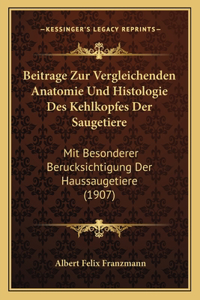 Beitrage Zur Vergleichenden Anatomie Und Histologie Des Kehlkopfes Der Saugetiere