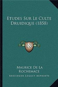 Etudes Sur Le Culte Druidique (1858)