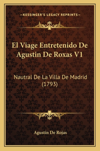 Viage Entretenido De Agustin De Roxas V1: Nautral De La Villa De Madrid (1793)