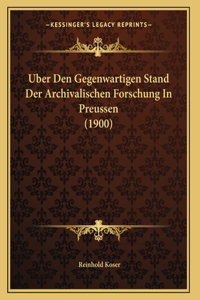 Uber Den Gegenwartigen Stand Der Archivalischen Forschung In Preussen (1900)