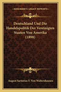 Deutschland Und Die Handelspolitik Der Vereinigten Staaten Von Amerika (1898)