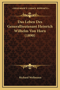Das Leben Des Generallieutenant Heinrich Wilhelm Von Horn (1890)