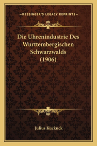 Die Uhrenindustrie Des Wurttembergischen Schwarzwalds (1906)