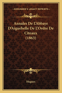 Annales De L'Abbaye D'Aiguebelle De L'Ordre De Citeaux (1863)