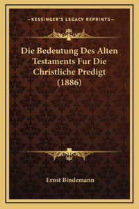 Die Bedeutung Des Alten Testaments Fur Die Christliche Predigt (1886)
