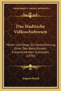 Das Stadtische Volksschulwesen