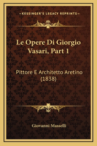 Le Opere Di Giorgio Vasari, Part 1