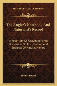 The Angler's Notebook And Naturalist's Record