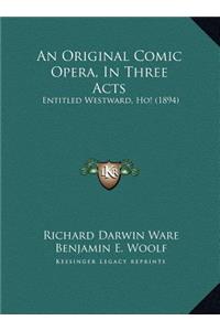 An Original Comic Opera, In Three Acts