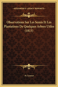 Observations Sur Les Semis Et Les Plantations De Quelques Arbres Utiles (1815)