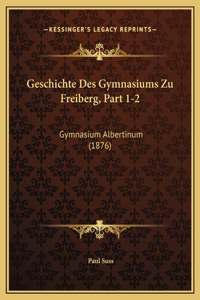 Geschichte Des Gymnasiums Zu Freiberg, Part 1-2