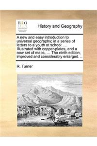 A New and Easy Introduction to Universal Geography; In a Series of Letters to a Youth at School