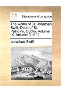 The Works of Dr. Jonathan Swift, Dean of St. Patrick's, Dublin. Volume IX. Volume 9 of 12
