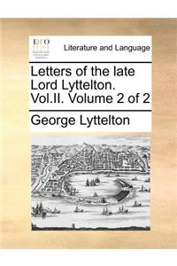 Letters of the late Lord Lyttelton. Vol.II. Volume 2 of 2