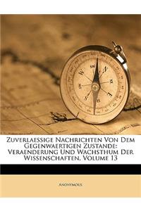 Zuverlatzige Nachrichten Von Dem Gegenwartigen Zustande Veranderung Und Wachsthum Der Wissenschaften. Volume 13