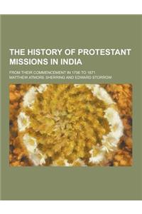 The History of Protestant Missions in India; From Their Commencement in 1706 to 1871