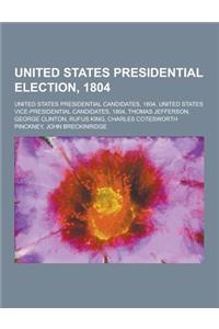 United States Presidential Election, 1804: United States Presidential Candidates, 1804, United States Vice-Presidential Candidates, 1804, Thomas Jeffe