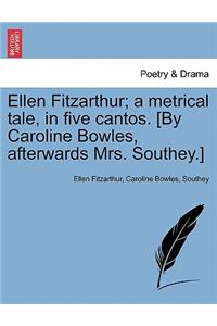 Ellen Fitzarthur; A Metrical Tale, in Five Cantos. [By Caroline Bowles, Afterwards Mrs. Southey.]