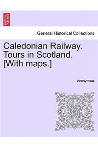 Caledonian Railway. Tours in Scotland. [With Maps.]