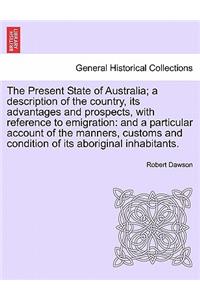 Present State of Australia; A Description of the Country, Its Advantages and Prospects, with Reference to Emigration