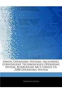 Articles on Unisys Operating Systems, Including: Convergent Technologies Operating System, Burroughs MCP, Unisys OS 2200 Operating System