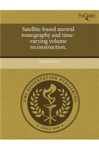Satellite-Based Auroral Tomography and Time-Varying Volume Reconstruction