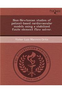 Non-Newtonian Studies of Patient-Based Cardiovascular Models Using a Stabilized Finite Element Flow Solver