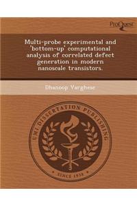 Multi-Probe Experimental and 'Bottom-Up' Computational Analysis of Correlated Defect Generation in Modern Nanoscale Transistors