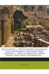 Julii Caponi ... Institutiones Canonicae