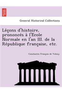 Le C Ons D'Histoire, Prononce S A L'e Cole Normale En L'An III. de La Re Publique Franc Aise, Etc.