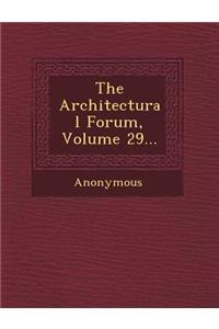 The Architectural Forum, Volume 29...