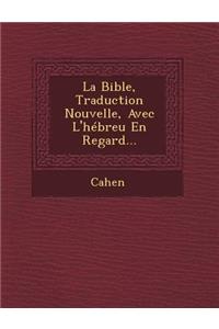 Bible, Traduction Nouvelle, Avec L'hébreu En Regard...