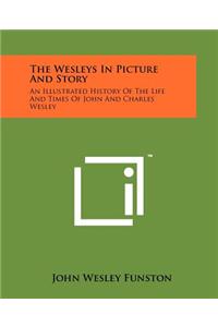 The Wesleys In Picture And Story