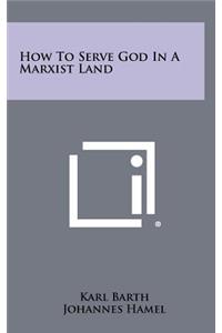 How To Serve God In A Marxist Land