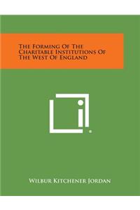 Forming of the Charitable Institutions of the West of England
