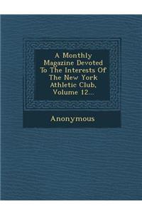 A Monthly Magazine Devoted to the Interests of the New York Athletic Club, Volume 12...