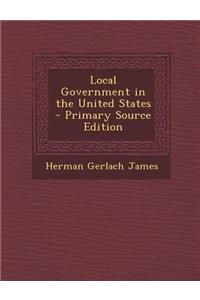 Local Government in the United States - Primary Source Edition