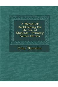 A Manual of Bookkeeping for the Use of Students - Primary Source Edition