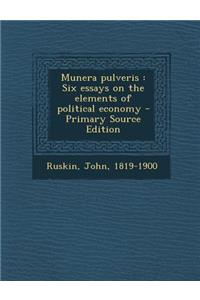 Munera Pulveris: Six Essays on the Elements of Political Economy