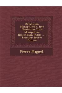 Botanicum Monspeliense, Sive Plantarum Circa Monspelium Nascentium Index ...