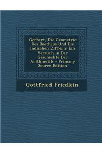 Gerbert, Die Geometrie Des Boethius Und Die Indischen Ziffern: Ein Versuch in Der Geschichte Der Arithmetik