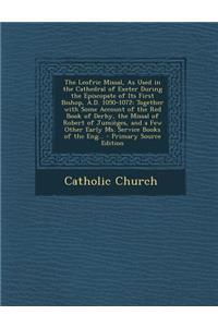 The Leofric Missal, as Used in the Cathedral of Exeter During the Episcopate of Its First Bishop, A.D. 1050-1072