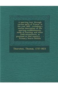 A Sporting Tour Through Various Parts of France, in the Year 1802