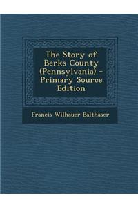 The Story of Berks County (Pennsylvania)