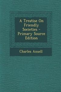 A Treatise on Friendly Societies